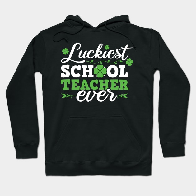 Luckiest School Teacher Ever Saint Patrick's Day Design For Teachers Hoodie by SiGo